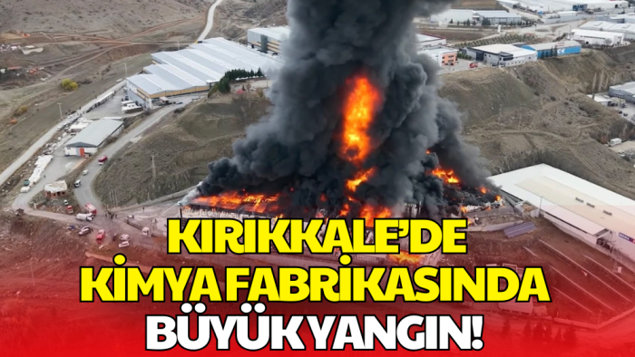 Kırıkkale OSB’de Kimya Fabrikasında Büyük Yangın